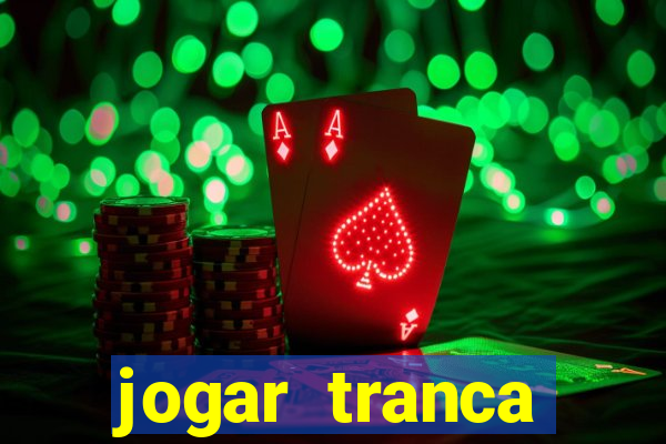 jogar tranca valendo dinheiro